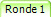 Ronde 1&nbsp;