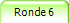 Ronde 6